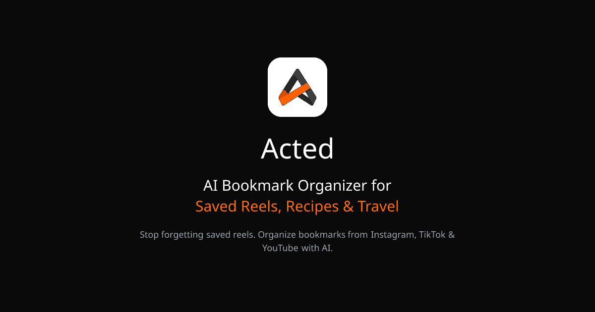 Acted – AI Organizer for Reels, Recipes & Travel